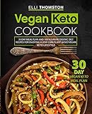Vegan Keto Cookbook: 30 Day Meal Plan and 100 Vegan Ketogenic Diet Recipes for Enjoying A Low-Carb Plant-Based Vegan Keto Lifestyle
