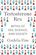 Testosterone Rex: Myths of Sex, Science, and Society