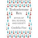 Testosterone Rex: Myths of Sex, Science, and Society