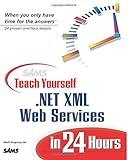 Sams Teach Yourself .NET XML Web Services in 24 Hours