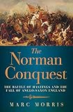The Norman Conquest: The Battle of Hastings and the Fall of Anglo-Saxon England
