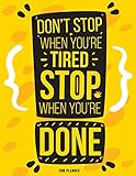 Don't Stop when you're Tired Stop when you're Done: 365 Daily 52 Week journal Planner Calendar Schedule Organizer Appointment Notebook, Monthly Planner (2019 monthly planner) (Volume 3) by