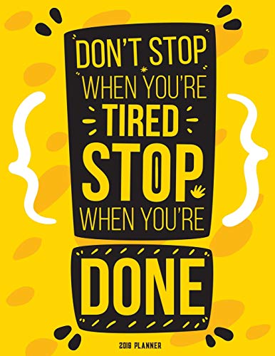 Don't Stop when you're Tired Stop when you're Done: 365 Daily 52 Week journal Planner Calendar Schedule Organizer Appointment Notebook, Monthly Planner (2019 monthly planner) (Volume 3) by Zino Brooks