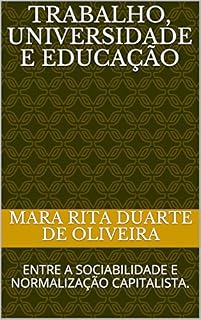 Livro TRABALHO, UNIVERSIDADE E EDUCAÇÃO: ENTRE A SOCIABILIDADE E NORMALIZAÇÃO CAPITALISTA. (1)