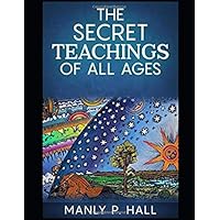 The Secret Teachings of all Ages: Manly P. Hall, J. Augustus