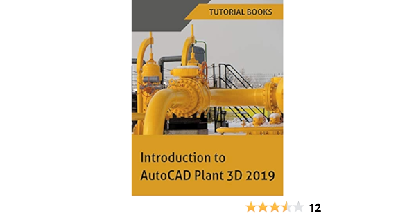 Introduction To Autocad Plant 3d 2019 Books Tutorial 9788193724132 Amazon Com Books