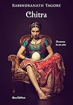 Chitra.Tagore: Dramma in un atto (Italian Edition)