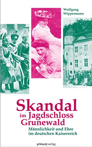 Skandal im Jagdschloss Grunewald: Männlichkeit und Ehre im deutschen Kaiserreich (German Edition)