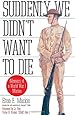 Suddenly We Didn't Want to Die: Memoirs of a World War I Marine