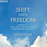 Shift into Freedom: A Training in the Science and Practice of Open-Hearted Awareness by 