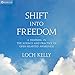 Shift into Freedom: A Training in the Science and Practice of Open-Hearted Awareness by 
