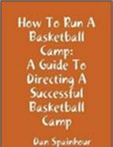 Download How To Run A Baskeball Camp: A Guide to Directing a Successful Basketball Camp (English Edition) PDF