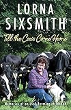 Till the Cows Come Home: Memoirs of an Irish Farming Childhood by Lorna Sixsmith