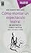 Cómo montar un espectáculo teatral (Taller de Teatro) (Spanish Edition) by 