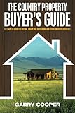 The Country Property Buyer's Guide: A Complete Guide for Buying, Financing, Developing, and Living On Rural Property