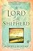 The Lord Is My Shepherd: Resting in the Peace and Power of Psalm 23