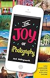 The Joy of iPhotography: Smart pictures from your smart phone
