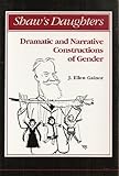 Shaw's Daughters : Dramatic and Narrative Constructions of Gender, Gainor, J. Ellen, 0472102192