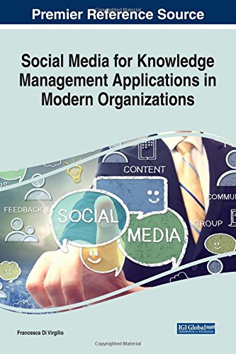 Download Social Media for Knowledge Management Applications in Modern Organizations (Advances in Knowledge Acquisition, Transfer, and Management)