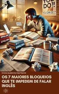 Livro OS 7 MAIORES BLOQUEIOS QUE TE IMPEDEM DE FALAR INGLES E COMO QUEBRA-LOS HOJE MESMO
