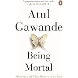 Being Mortal: Medicine And What Matters In The End [Paperback] [Dec 31, 1899] ATUL GAWANDE