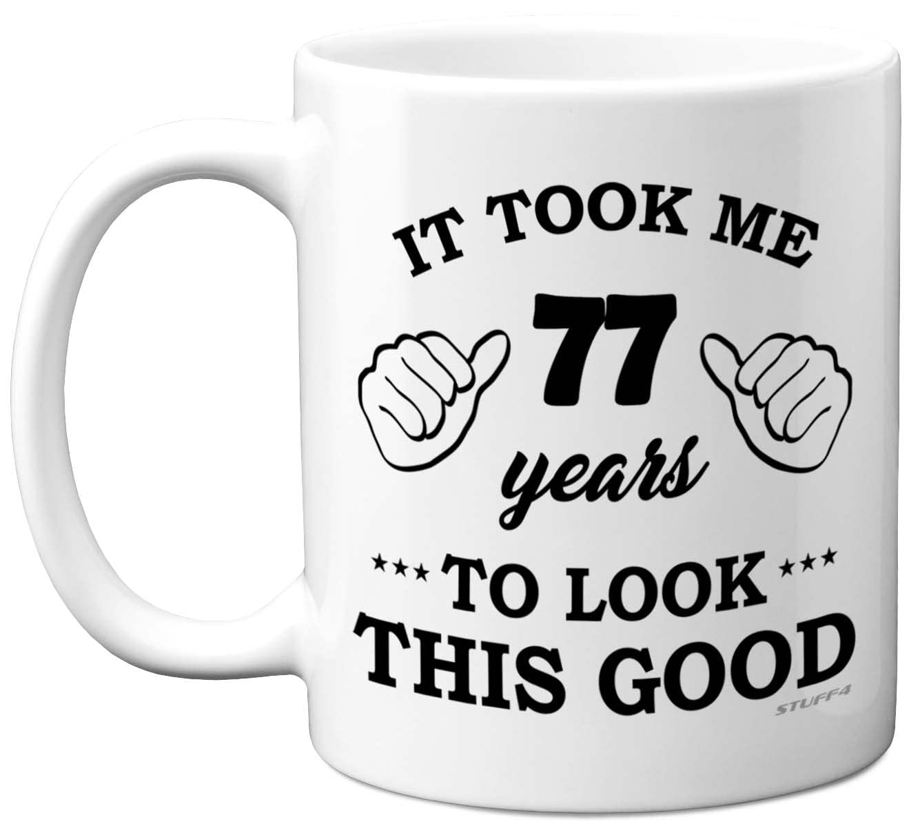 Stuff4 77th Birthday Gifts for Men Women, Birthday Mug for 77 Year Old, It Took Me 77 Years to Look This Good Mug - 11oz Ceramic Dishwasher Safe - His or Her Special Day, Made in The UK