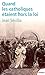 Quand les catholiques étaient hors la loi by Jean Sévillia