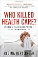 Who Killed Health Care?: America's $2 Trillion Medical Problem - and the Consumer-Driven Cure