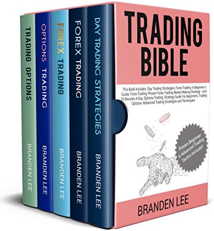 Trading Bible: This Book Includes-Day Trading Strategies, Forex Trading: A Beginner's Guide, Forex Trading: Proven Forex Trading Money Making Strategy - Just 30 Minutes A Day, Options Trading: Strate