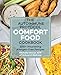 The Autoimmune Protocol Comfort Food Cookbook: 100+ Nourishing Allergen-Free Recipes by Michelle Hoover