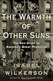 By Isabel Wilkerson - The Warmth of Other Suns: The Epic Story of America's Great Migration (8.8.2010)