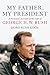 My Father, My President: A Personal Account of the Life of George H. W. Bush