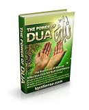 The Power of Dua - An Essential Muslim Guide to Increase the Effectiveness of Making Dua (Supplication) to Allah (God)