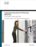 Implementing Cisco Ip Routing Route Foundation Learning Guide: Foundation Learning for the ROUTE 642 Implementing Cisco Ip Routing Route Foundation Learning Guide: Foundation Learning for the ROUTE 642