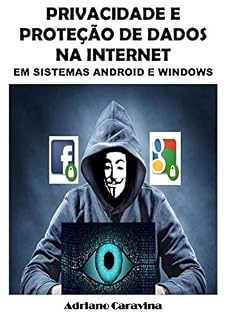 Livro PRIVACIDADE E PROTEÇÃO DE DADOS NA INTERNET: EM SISTEMAS ANDROID E WINDOWS