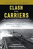 Clash of the Carriers: The True Story of the Marianas Turkey Shoot of World War II