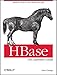 HBase: The Definitive Guide: Random Access to Your Planet-Size Data by Lars George