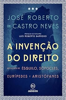 Livro A invenção do direito: As lições de Ésquilo, Sófocles, Eurípedes e Aristófanes