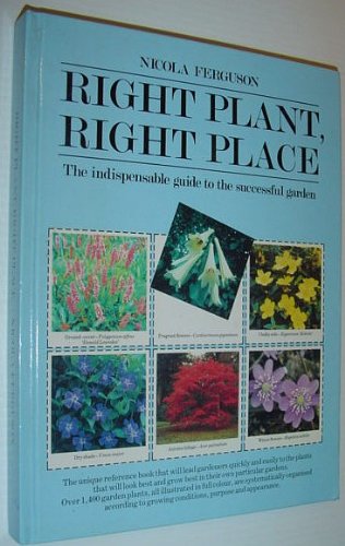 Right Plant, Right Place - The Indispensable Guide to the Successful Garden by Nicola Ferguson (Hardcover)
