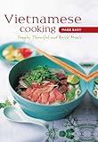 Vietnamese Cooking Made Easy: Simple, Flavorful and Quick Meals (Learn to Cook Series)