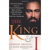 The King and I: The Uncensored Tale of Luciano Pavarotti's Rise to Fame by His Manager, Friend and Sometime Adversary