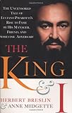 The King and I: The Uncensored Tale of Luciano Pavarotti's Rise to Fame by His Manager, Friend and S by Herbert Breslin, Anne Midgette