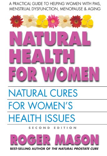 Natural Health for Women, Second Edition: Natural Cures for Women's Health Issues by Roger Mason