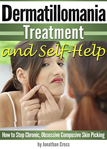Dermatillomania Treatment and Self-Help: How to Stop Chronic, Obsessive Compusive Skin Picking
