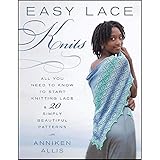 Easy Lace Knits: All You Need to Know to Start Knitting Lace & 20 Simply Beautiful Patterns by Anniken Allis