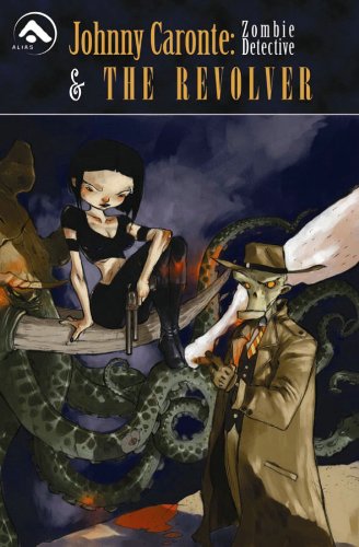 Johnny Caronte Volume 1: Zombie Detective & The Revolver (v. 1) by Jaime Collado, Tony Sandoval, Brett Burner, Sean J. Jordan