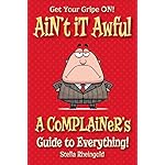 Ain't it Awful: A complainer's guide to everything