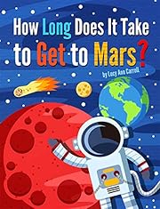 How Long Does It Take to Get to Mars?: Why Is Mars Red? Is Mars Bigger Than the Earth? Shocking Facts and Interesting Truths About Mars That Will Shock You! (Space Facts for You)