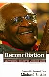 Reconciliation: The Ubuntu Theology of Desmond Tutu by Michael Jesse Battle, Archbishop Emeritus Desmond Tutu