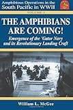 The Amphibians Are Coming! Emergence of the 'Gator Navy and its Revolutionary Landing Craft (Amphibious Operations in the South Pacific in WWII)